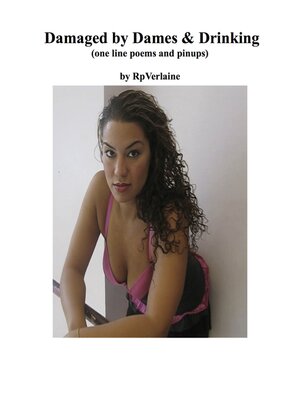 cover image of Damaged by Dames &amp; Drinking (one line poems and pinups)